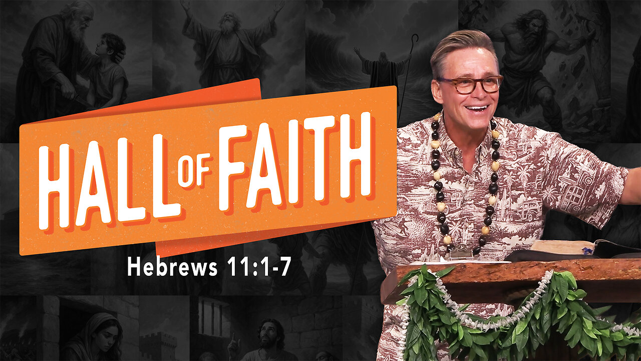 Hall of Faith | Hebrews 11:1-7