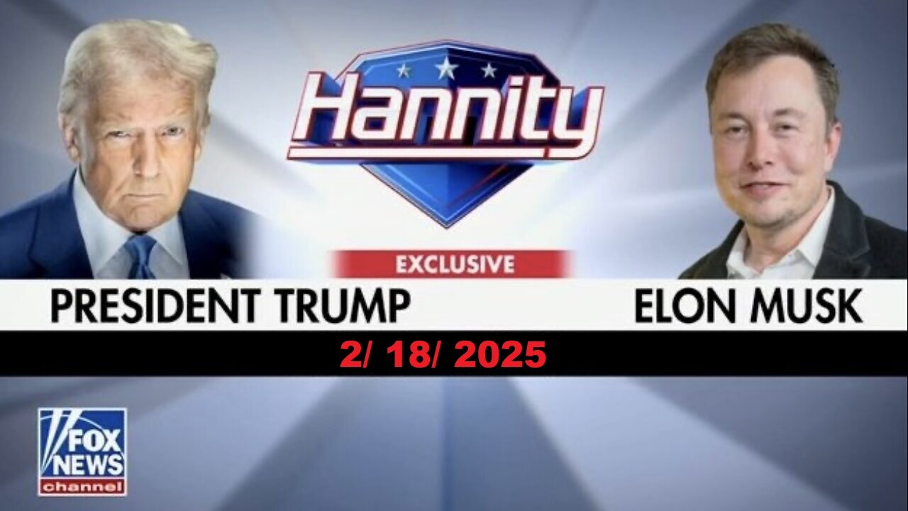 Sean Hannity - Interview with President Trump & Elon Musk (Full Episode) | February 18, 2025