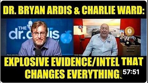 Dr. 'Bryan Ardis' & 'Charlie Ward' - Explosive Evidence-Intel That Changes Everything