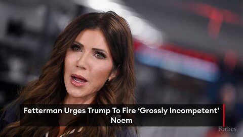 ‘Grossly Incompetent’: John Fetterman Drops The Hammer On Noem, Demands Her Firing