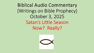 Biblical Audio Commentary – Satan’s Little Season: Now? Really?