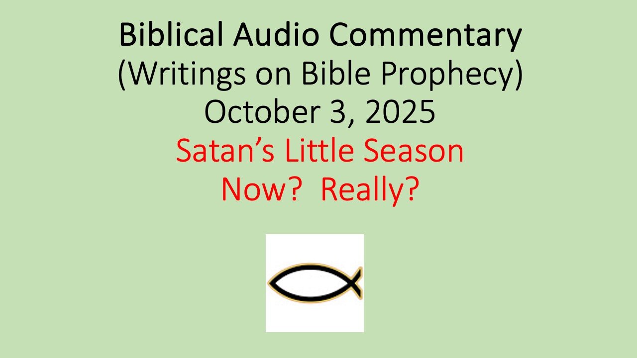 Biblical Audio Commentary – Satan’s Little Season: Now? Really?
