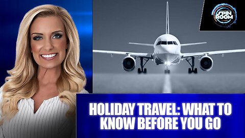 HOLIDAY TRAVEL: WHAT TO KNOW BEFORE YOU GO