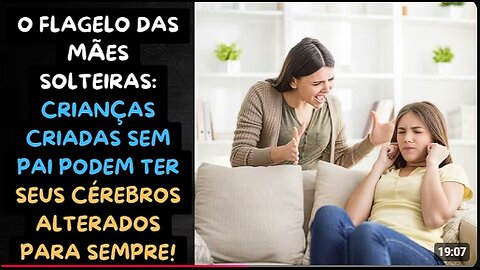 CRIANÇAS CRIADAS SEM O PAI TÊM SEUS CÉREBROS ALTERADOS PARA SEMPRE ! O FRACASSO DAS MÃES SOLTEIRAS!