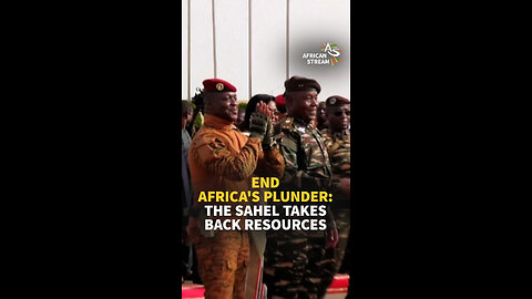 END AFRICA'S PLUNDER: THE SAHEL TAKES BACK RESOURCES