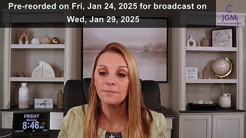 Julie Green prophecy broadcast on Wed, January 29, 2025 (pre-recorded on Friday January 24, 2025)