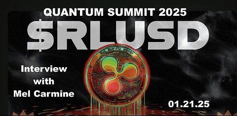 MEL CARMINE: QUANTUM SUMMIT 2025 : XRP AND DISCLOSURE