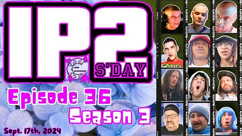 IP2sday A Weekly Review Season 3 - Episode 36