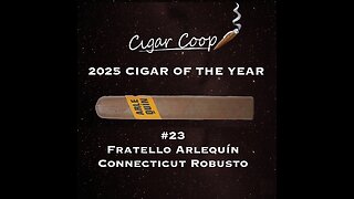 2025 Cigar of the Year Countdown (Coop’s List): #23: Fratello Arlequín Connecticut Robusto