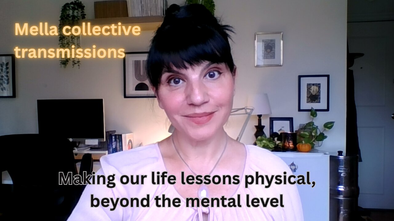 Making our life lessons physical, beyond the mental level | Mella collective transmissions