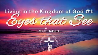 #1 Living in the Kingdom of God: Eyes That See