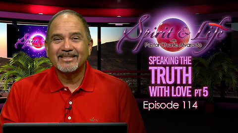 Spirit & Life Ep114 "Speaking the Truth with Love" pt5 (11-05-25)
