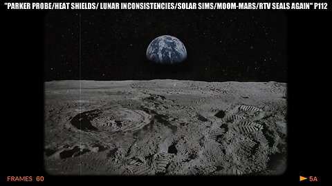 "PARKER PROBE/HEAT SHIELDS/LUNAR INCONSISTENCIES/SOLAR SIMS/MOON-MARS/RTV SEALS AGAIN" PART 112