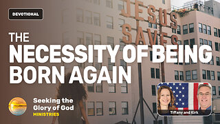 The Necessity of Being Born Again - WHY? - Tiffany Root & Kirk VandeGuchte