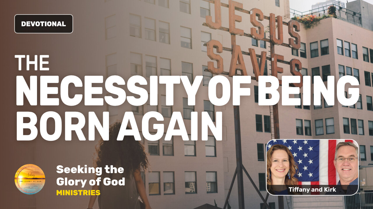 The Necessity of Being Born Again - WHY? - Tiffany Root & Kirk VandeGuchte