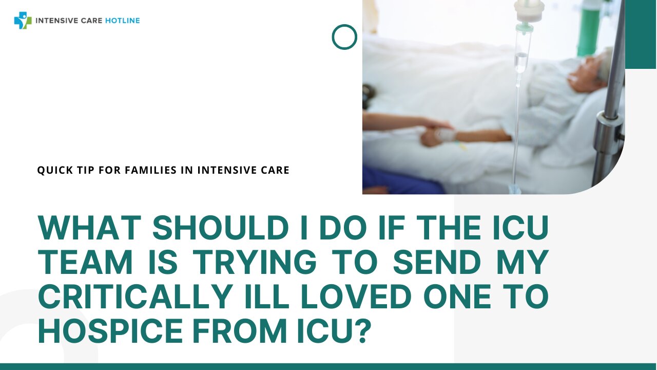 What Should I Do if the ICU Team is Trying to Send My Critically Ill Loved One to Hospice from ICU?
