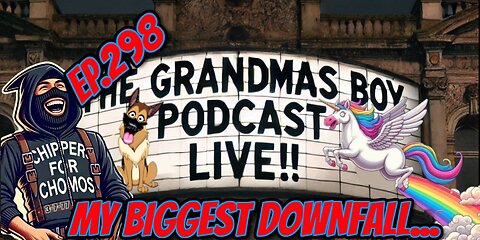 The Grandmas Boy Podcast EP.298-MY BIGGEST DOWNFALL...