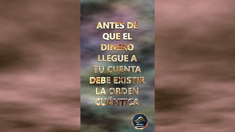ANTES DE QUE EL DINERO LLEGUE A TU CUENTA, DEBE EXISTIR LA ORDEN CUÁNTICA