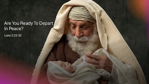 December 29, 2024 - "Are You Ready To Depart In Peace?" - Luke 2:22-32