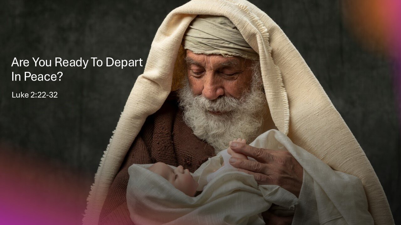 December 29, 2024 - "Are You Ready To Depart In Peace?" - Luke 2:22-32