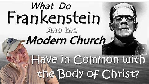 What Do Frankenstein and the Modern Church Have in Common With the Body of Christ?