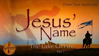 Jesus' Name: The Lake Of Fire - Pastor Dave Spadzinski