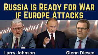 Larry Johnson: Russia is “Ready Right Now” for War if Europe Attacks