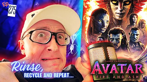 Ep. 275 Avatar: Fire and Ash (More like Fire and A$$!)