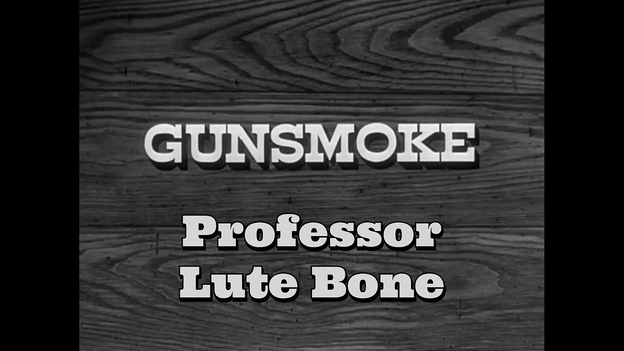 Gunsmoke - "Professor Lute Bone"