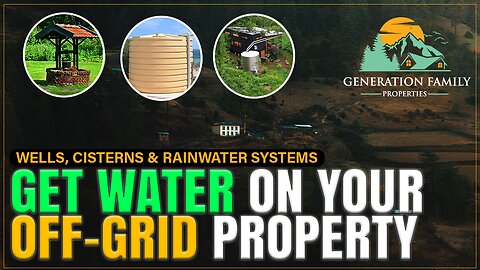 How to Get Water on Your Off-Grid Property | Wells, Cisterns & Rainwater Systems