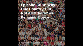 Episode 1300: Why One Country, But Not All Others? w/ Benjamin Boyce