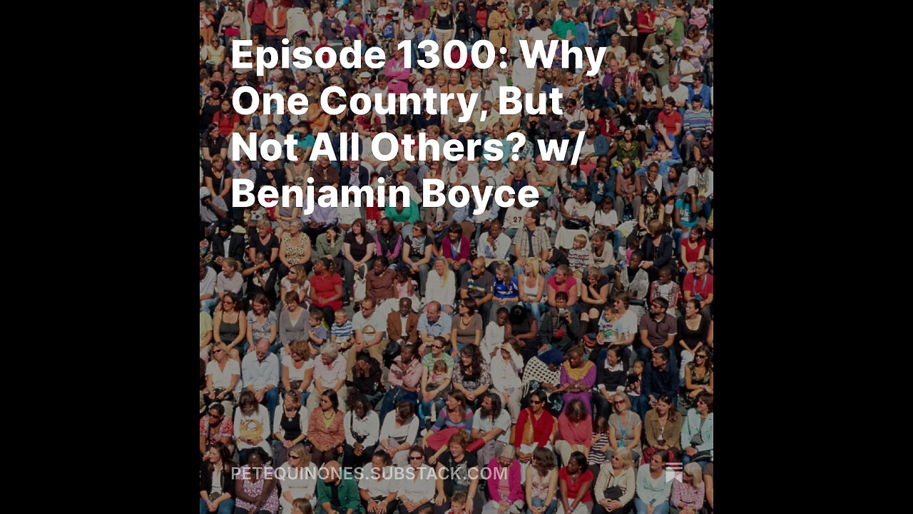 Episode 1300: Why One Country, But Not All Others? w/ Benjamin Boyce