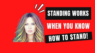 Standing Works When You Know How To Stand