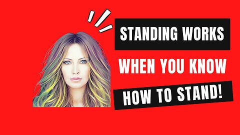 Standing Works When You Know How To Stand 