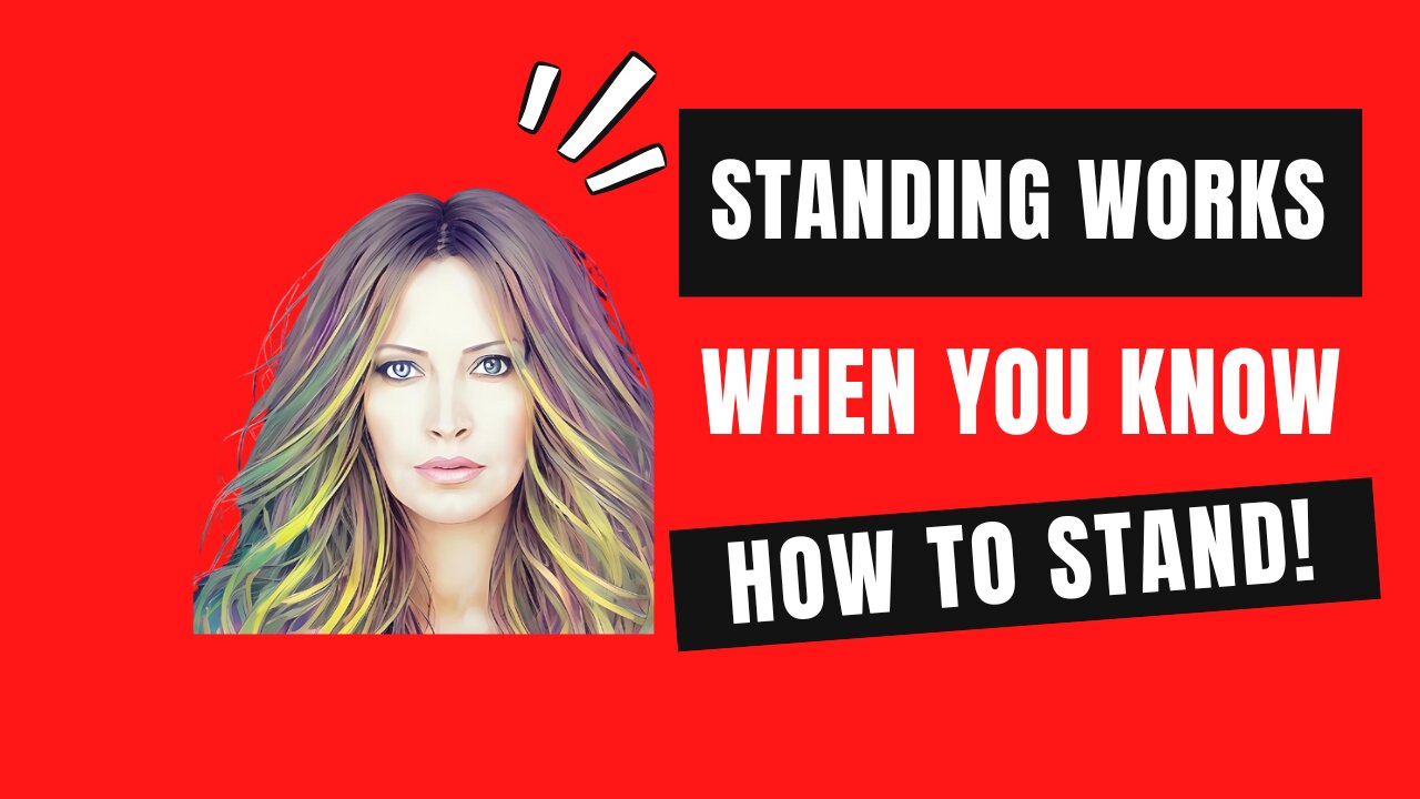 Standing Works When You Know How To Stand
