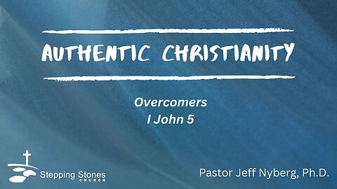 Authentic Christianity: Overcomers