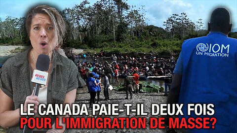 Les impôts des Canadiens financent l’immigration massive et l’agenda mondialiste