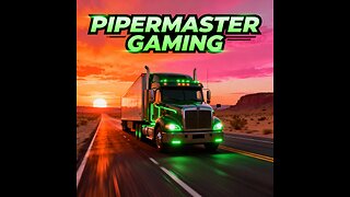 Pipermaster Gaming and Stuff LIVE ON RUMBLE!!!!!!!!!!!!!! 1440P (American Truck Sim)