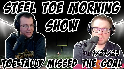 Steel Toe Morning Show: Toe-tally Missed the Goal 1/27/25