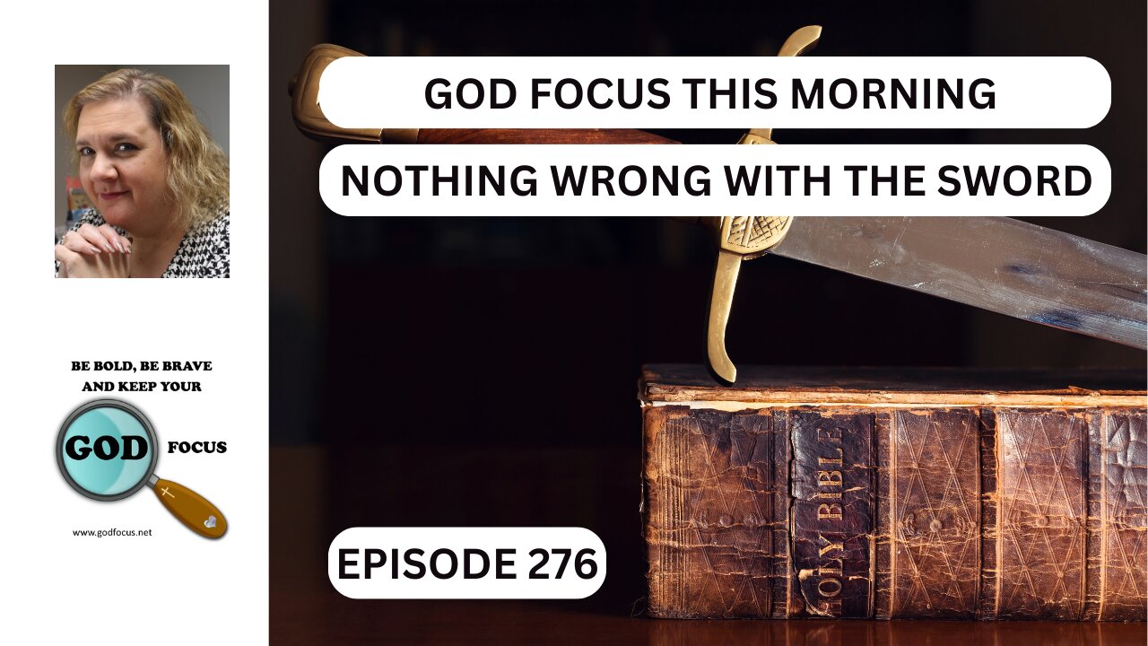 GOD FOCUS THIS MORNING EPISODE 276 NOTHING WRONG WITH THE SWORD