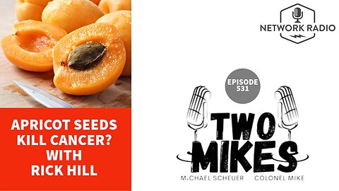Apricot Seeds Kill Cancer? With Rick Hill