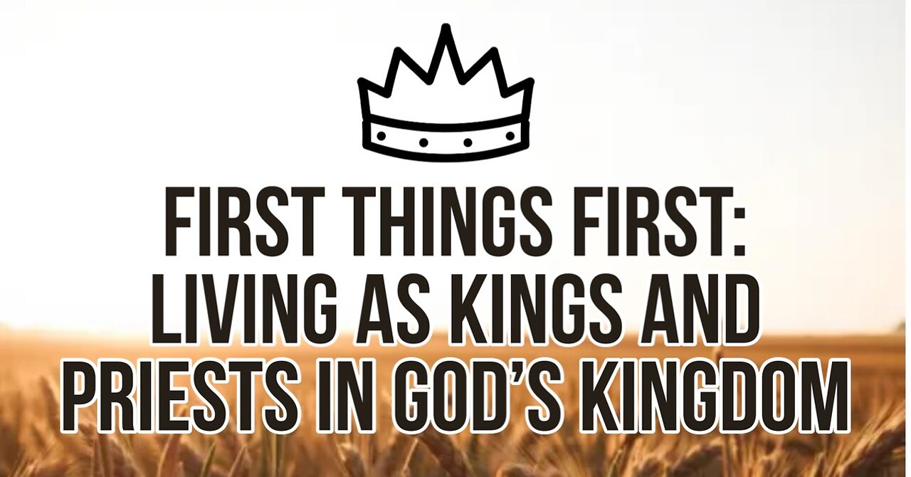 First Things First: Living as Kings and Priests in God's Kingdom