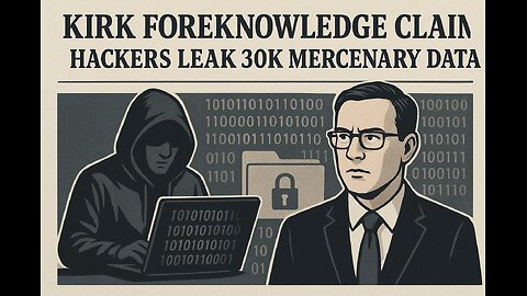 Kirk Foreknowledge Claims; Hackers Leak 30K Mercenary Data