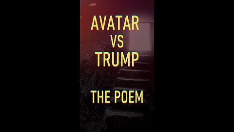 AVATAR vs Trump - The Poem