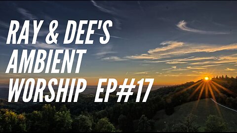 Ambient Worship Ep #17