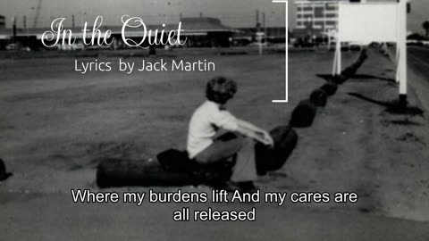 In the quiet is your presence lyrics by Jack Martin
