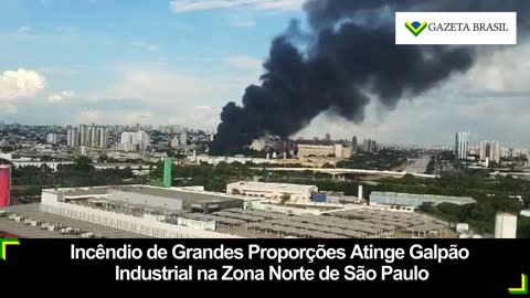 Incêndio de Grandes Proporções Atinge Galpão Industrial na Zona Norte de São Paulo