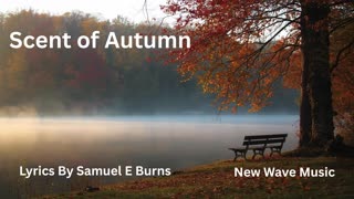 "Scent of Autumn" Lyrics By Samuel E Burns