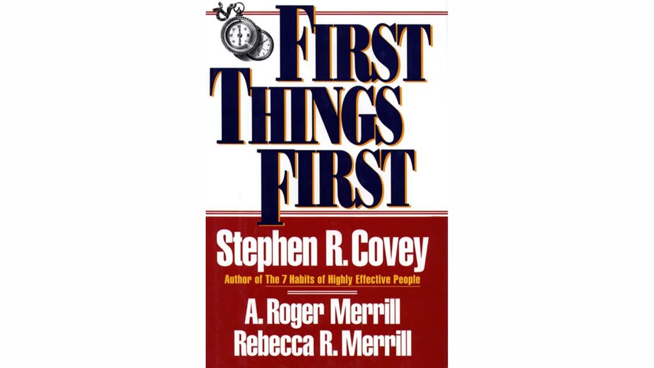 First Things First by Stephen R. Covey, A. Roger Merrill & Rebecca R. Merrill | Summary