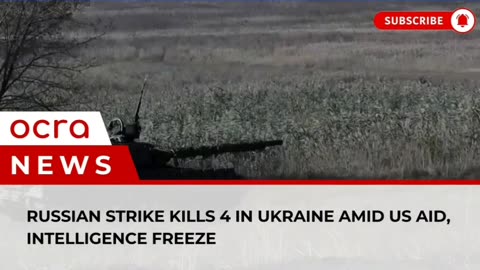 Russian strike kills 4 in Ukraine amid US aid, intelligence freeze